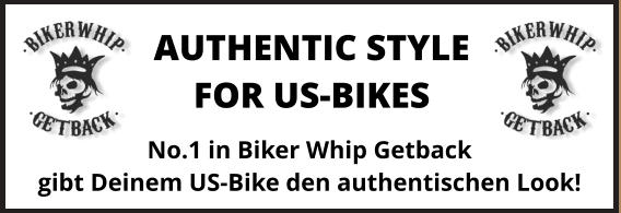 No.1 in Biker Whip Getback gibt Deinem US-Bike den authentischen Look! AUTHENTIC STYLE FOR US-BIKES